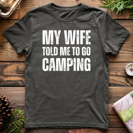 My Wife Told Me To Go Camping T-Shirt