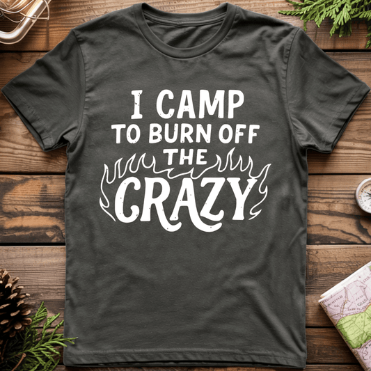 I Camp to Burn Off the Crazy T-Shirt